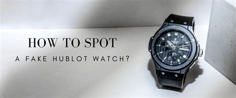 How to Spot a Fake Hublot: 7 Expert Tips for Authenticity